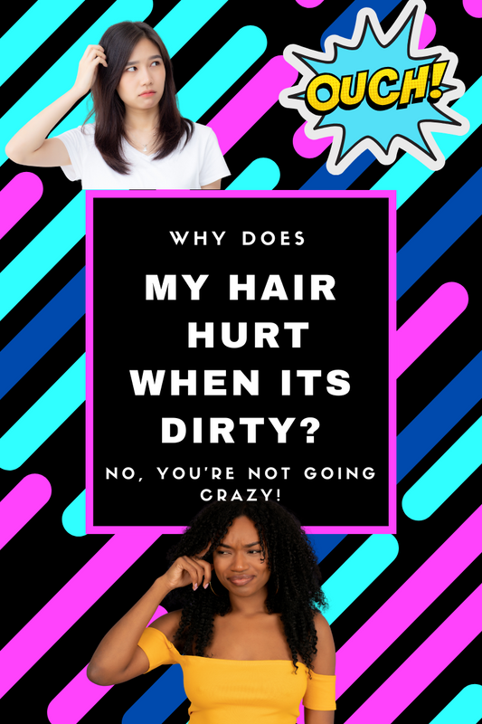 Why does my hair hurt when it’s dirty?