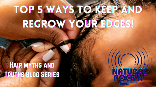 Top 5 ways to keep and grow back your edges